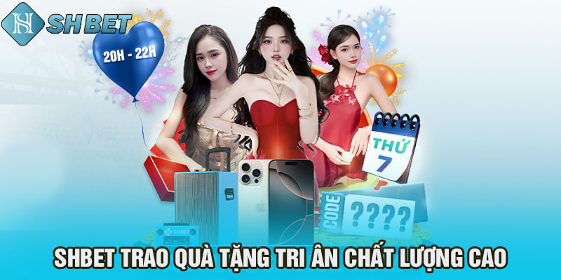 shbet trao quà tặng tri ân chất lượng cao